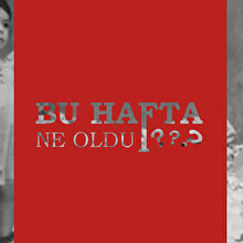 Bu hafta ne oldu?