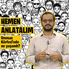 Hemen Anlatalım: Umman Körfezi'nde ne yaşandı?