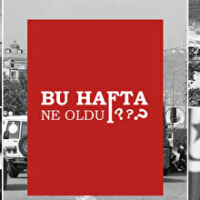 Bu hafta ne oldu?