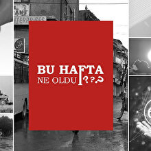 Bu hafta ne oldu?