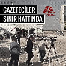 Gazeteciler sınır hattında