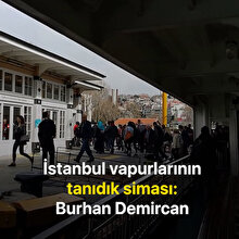 İstanbul vapurlarının tanıdık siması Burhan Demircan vefat etti