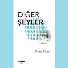 Ali Necip Erdoğan’ın Diğer Şeyler kitabı ve benim diğer şeylerim
