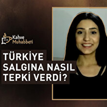 Türkiye salgına nasıl tepki verdi? | Kahve Muhabbeti