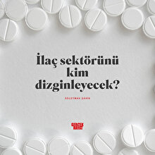 İlaç sektörünü kim dizginleyecek?