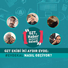 GZT ekibi iki aydır evde: #EvdeKal nasıl geçiyor?