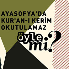 Ayasofya’da Kur’an-ı Kerim okutulamaz öyle mi?