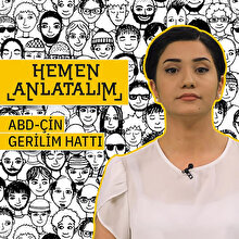 Hemen Anlatalım: ABD-Çin gerilim hattı