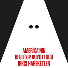 Amerika’nın besleyip büyüttüğü ırkçı hareketler