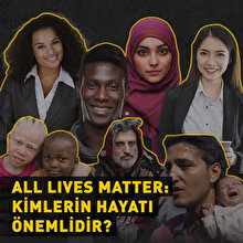 All lives matter: Herkesin hayatı önemli midir?