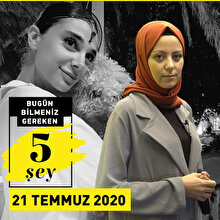 Bugün bilmeniz gereken 5 şey (21 Temmuz 2020)