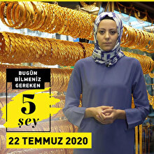 Bugün bilmeniz gereken 5 şey (22 Temmuz 2020)