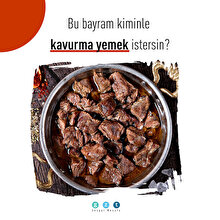 Bu bayram kiminle birlikte kavurma yemek istersin?