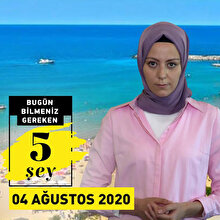 Bugün bilmeniz gereken 5 şey (4 Ağustos 2020)