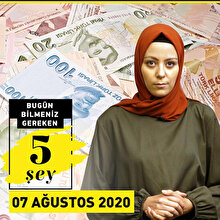 Bugün bilmeniz gereken 5 şey (7 Ağustos 2020)