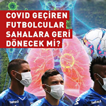 Covid geçiren futbolcular sahalara geri dönebilecek mi?