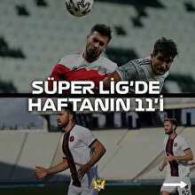 Süper Lig'de haftanın 11'i