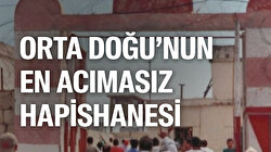 Orta Doğu'nun en acımasız hapishanesinde neler yaşandı?