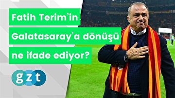 Fatih Terim’in Galatasaray’a dönüşü ne ifade ediyor?