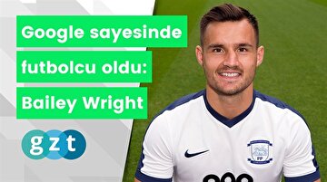 Google sayesinde futbolcu oldu: Bailey Wright