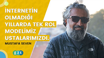 Mustafa Seven: “İnternetin olmadığı yıllarda tek rol modelimiz ustalarımızdı.”