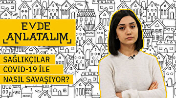 Sağlıkçılar Covid-19 ile nasıl savaşıyor?
