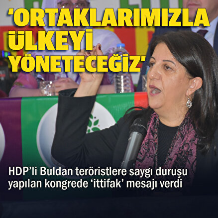HDPli Pervin Buldan: Ortaklarımızla ülkeyi yöneteceğiz