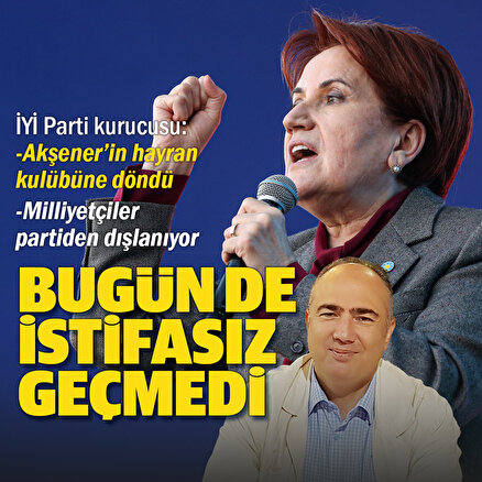 İYİ Parti kurucusu Vedat Yenerer istifa etti: Parti Meral Akşenerin hayran kulübüne döndü