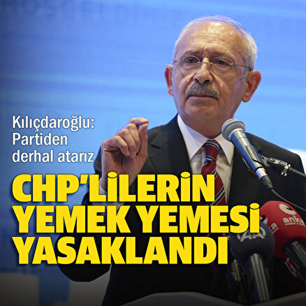 Kılıçdaroğlu sandık görevlisi CHPlilere yemek yemeyi yasakladı: Partiden derhal atarız