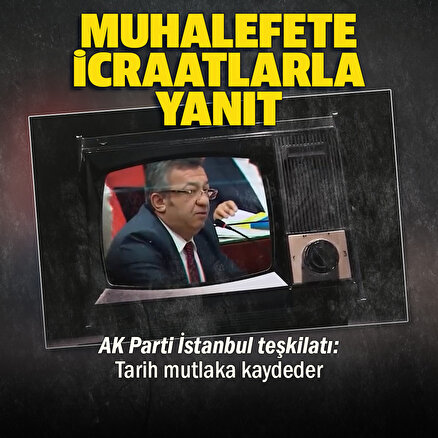 AK Parti İstanbul İl Başkanlığı muhalefete icraatlarla yanıt verdi: Bazı zihniyetler görmez ama tarih mutlaka kaydeder