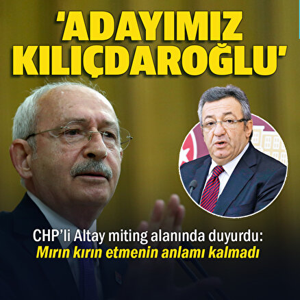 CHPli Engin Altay miting alanında duyurdu: Adayımız Kemal Kılıçdaroğlu