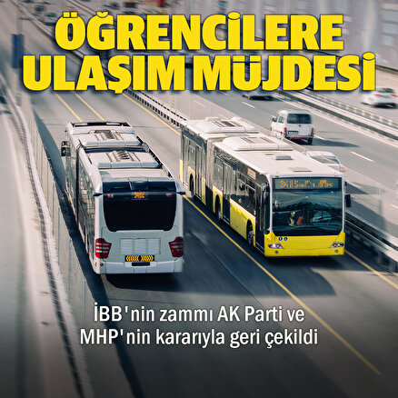 Öğrencilere ulaşım müjdesi: İBBnin zammı AK Parti ve MHPnin kararıyla geri çekildi