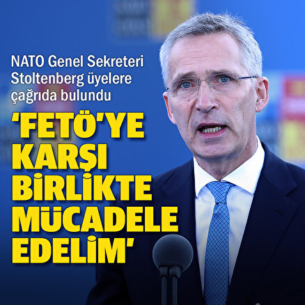 NATO Genel Sekreteri Stoltenberg üyelere çağrıda bulundu: FETÖye karşı birlikte mücadele edelim