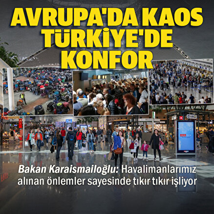 Bakan Karaismailoğlu: Avrupa havalimanlarında kaos Türkiye havalimanlarında konfor var