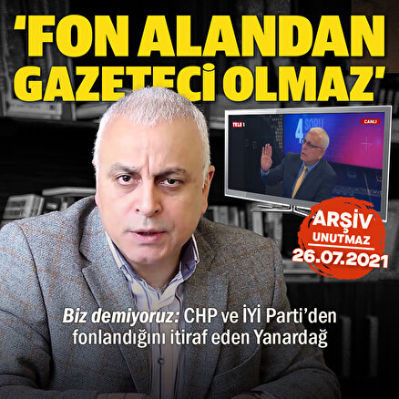CHP ve İYİ Parti’den fonlandığını itiraf eden Yanardağın geçen yılki sözleri yeniden gündemde: Fon alandan gazeteci olmaz