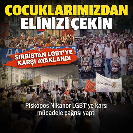 Sırbistan LGBTye karşı ayaklandı: Geleneksel değerleri korumak için mücadele edin