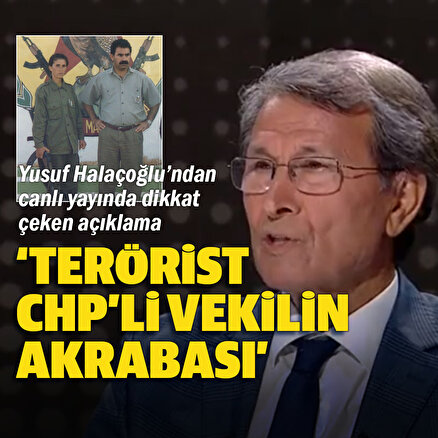 Yusuf Halaçoğlu: Terörist Sakine Cansız CHPli vekilin akrabası
