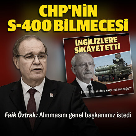 CHPnin S-400 kararsızlığı: Faik Öztrak Alınmasını Kılıçdaroğlu istedi demişti