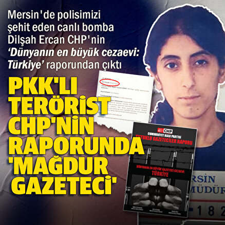 Mersin’de canlı bombalı saldırı düzenleyen PKK’lı Dilşah Ercan’ın CHP’nin ‘hak ihlalleri’ raporunda gazeteci olarak ‘mağdur’ gösterildiği ortaya çıktı