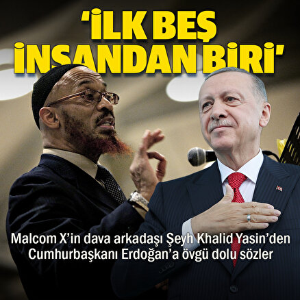 Malcom Xin dava arkadaşı Şeyh Khalid Yasinden Cumhurbaşkanı Erdoğana övgü dolu sözler: Dünyaya yardım edebilecek beş insandan biri