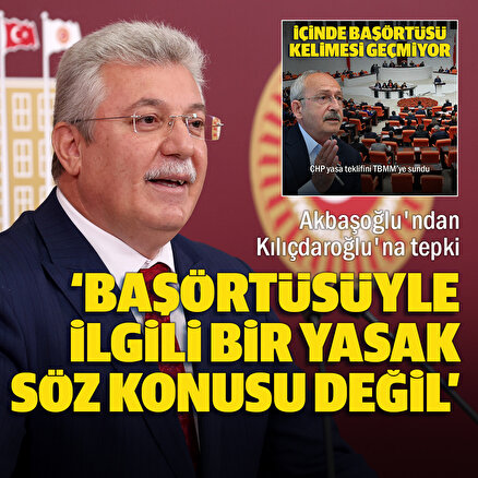 AK Parti Grup Başkanvekili Akbaşoğlundan Kılıçdaroğluna tepki: Başörtüsüyle ilgili bir yasak söz konusu değil