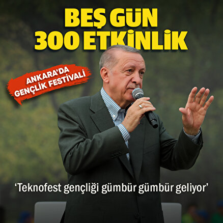 Cumhurbaşkanı Erdoğan: Başkent millet bahçemiz 5 gün boyunca 300 etkinliğe ev sahipliği yapacak