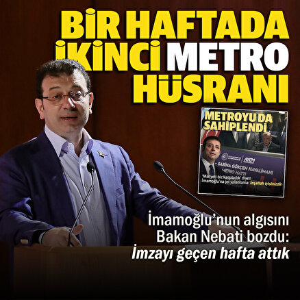 Ekrem İmamoğlunun metro algısı kısa sürdü: Bakan Nebati Geçen hafta imzalandık diyerek gerçeği açıkladı
