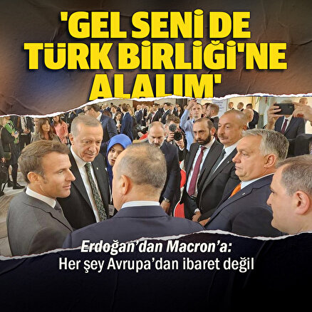 Cumhurbaşkanı Erdoğandan Macrona: Seni de alalım Türk Birliğine her şey Avrupadan ibaret değil