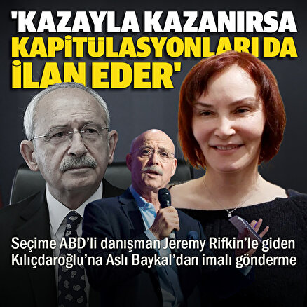 Aslı Baykaldan Kılıçdaroğluna ABDli danışman tepkisi: Kazayla seçimi kazanırsa kapitülasyonları da ilan eder