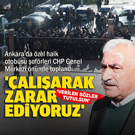 Ankarada özel halk otobüsü şoförleri CHP Genel Merkezi önünde toplandı: Verilen sözler tutulsun