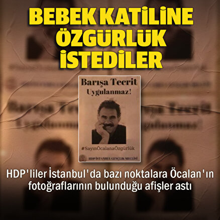 HDPliler bebek katili Öcalanın fotoğrafının bulunduğu afişleri İstanbulda çeşitli bölgelere asarak özgürlük istedi