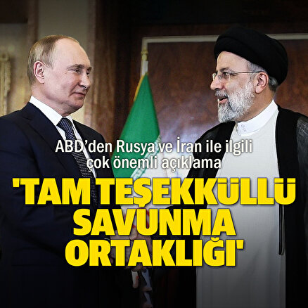Beyaz Saray: Rusya-İran ilişkileri tam teşekküllü bir savunma ortaklığına dönüşüyor