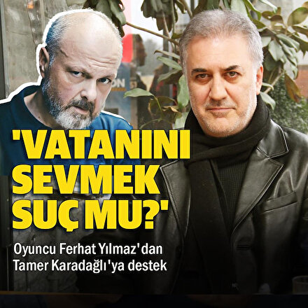 Tamer Karadağlıya bir destek de Ferhat Yılmazdan: Vatanını sevmek suç mu?