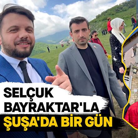 Selçuk Bayraktar ile Şuşada bir gün
